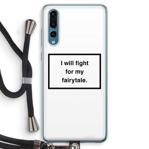 Fight for my fairytale: Huawei P20 Pro Transparant Hoesje met koord