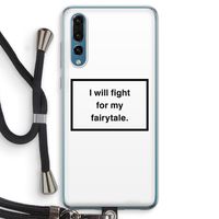 Fight for my fairytale: Huawei P20 Pro Transparant Hoesje met koord