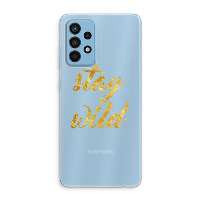 Stay wild: Samsung Galaxy A52 Transparant Hoesje
