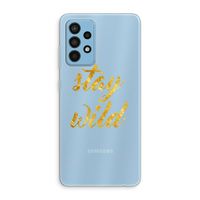 Stay wild: Samsung Galaxy A52 Transparant Hoesje
