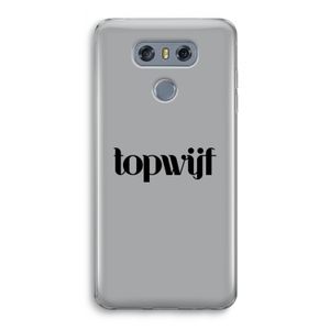 Topwijf Grijs Zwart: LG G6 Transparant Hoesje