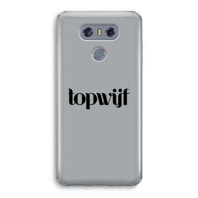 Topwijf Grijs Zwart: LG G6 Transparant Hoesje