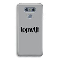 Topwijf Grijs Zwart: LG G6 Transparant Hoesje