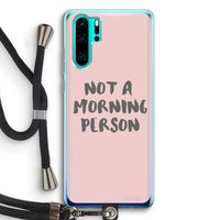 Morning person: Huawei P30 Pro Transparant Hoesje met koord