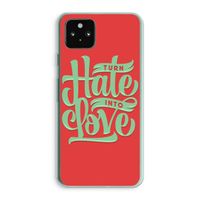 Turn hate into love: Google Pixel 5a 5G Transparant Hoesje