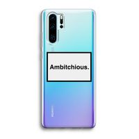 Ambitchious: Huawei P30 Pro Transparant Hoesje