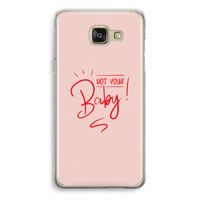 Not Your Baby: Samsung Galaxy A5 (2016) Transparant Hoesje