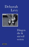 Deborah  Levy Dingen die ik niet wil weten - thumbnail