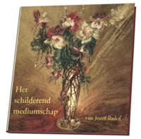 Het schilderend mediumschap van Jozef Rulof (Hardback)