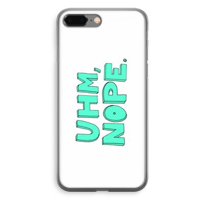 UHM, NOPE.: iPhone 8 Plus Transparant Hoesje