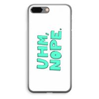 UHM, NOPE.: iPhone 8 Plus Transparant Hoesje