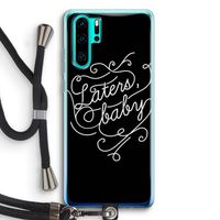 Laters, baby: Huawei P30 Pro Transparant Hoesje met koord