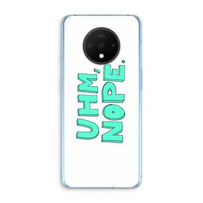 UHM, NOPE.: OnePlus 7T Transparant Hoesje