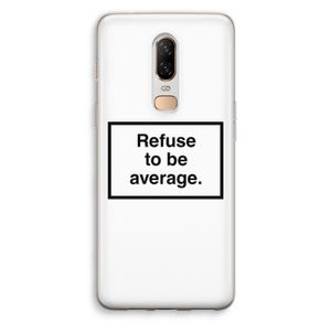 Refuse to be average: OnePlus 6 Transparant Hoesje