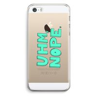 UHM, NOPE.: iPhone 5 / 5S / SE Transparant Hoesje UHM, NOPE.: iPhone 5 / 5S / SE Transparant Hoesje