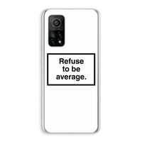 Refuse to be average: Xiaomi Mi 10T 5G Transparant Hoesje