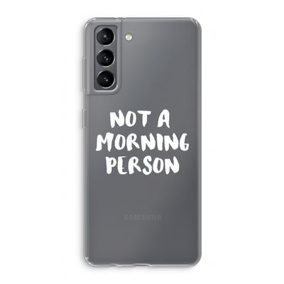 Morning person: Samsung Galaxy S21 Transparant Hoesje