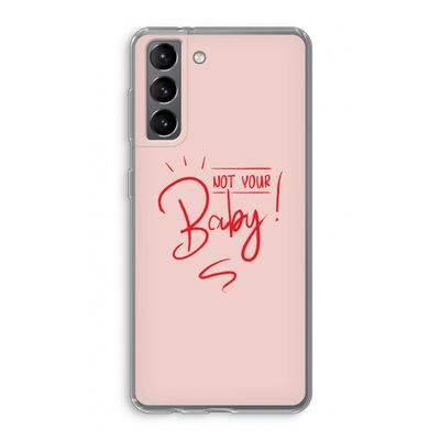Not Your Baby: Samsung Galaxy S21 Transparant Hoesje