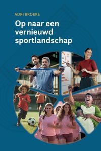 Op naar een vernieuwd sportlandschap - Adri Broeke - ebook