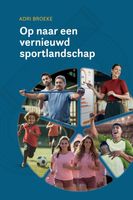 Op naar een vernieuwd sportlandschap - Adri Broeke - ebook