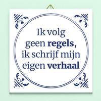 Tegeltje Ik volg geen regels, ik schrijf mijn eigen verhaal