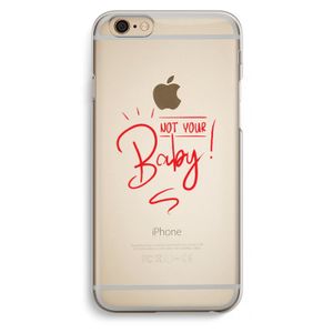 Not Your Baby: iPhone 6 / 6S Transparant Hoesje