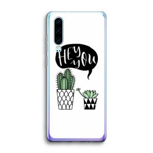 Hey you cactus: Huawei P30 Transparant Hoesje