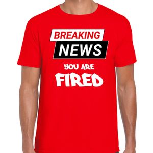 Breaking news you are fired fun tekst t-shirt rood voor heren