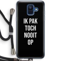 Ik pak nooit op - Zwart: Samsung Galaxy A6 (2018) Transparant Hoesje met koord