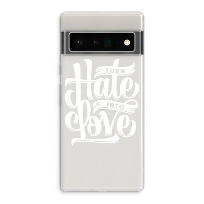 Turn hate into love: Google Pixel 6 Pro Transparant Hoesje