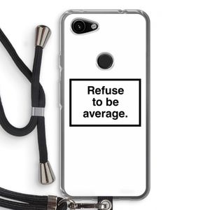 Refuse to be average: Pixel 3a Transparant Hoesje met koord