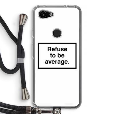 Refuse to be average: Pixel 3a Transparant Hoesje met koord
