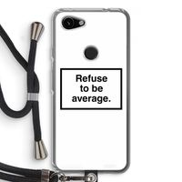 Refuse to be average: Pixel 3a Transparant Hoesje met koord