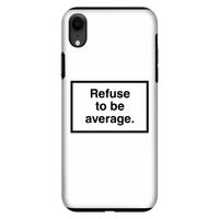 Refuse to be average: iPhone XR Tough Case