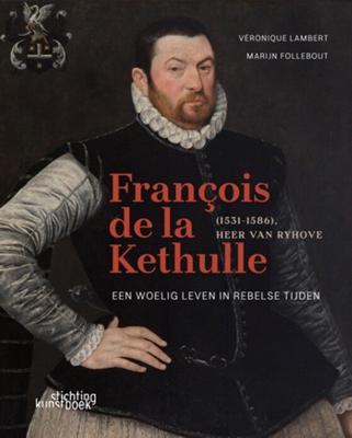 François de la Kethulle (1531-1586) Heer van Ryhove (Hardback)