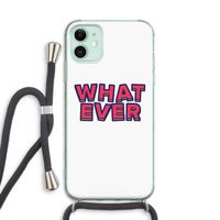 Whatever: iPhone 11 Transparant Hoesje met koord Whatever: iPhone 11 Transparant Hoesje met koord
