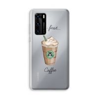 But first coffee: Huawei P40 Transparant Hoesje