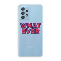 Whatever: Samsung Galaxy A73 Transparant Hoesje Whatever: Samsung Galaxy A73 Transparant Hoesje