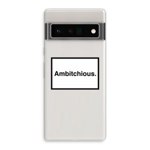 Ambitchious: Google Pixel 6 Pro Transparant Hoesje