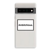 Ambitchious: Google Pixel 6 Pro Transparant Hoesje