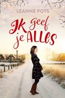 Ik geef je alles - Leanne Pots - ebook