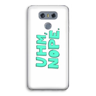 UHM, NOPE.: LG G6 Transparant Hoesje