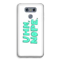 UHM, NOPE.: LG G6 Transparant Hoesje