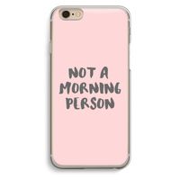 Morning person: iPhone 6 / 6S Transparant Hoesje