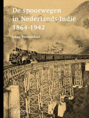 De spoorwegen in Nederlands-Indië 1864-1942 (Hardback)