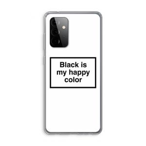 Black is my happy color: Samsung Galaxy A72 Transparant Hoesje