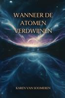 Wanneer de atomen verdwijnen - Karen van Soomeren - ebook
