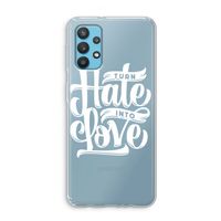 Turn hate into love: Samsung Galaxy A32 4G Transparant Hoesje