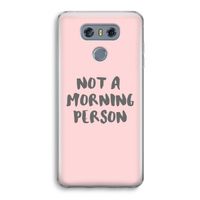 Morning person: LG G6 Transparant Hoesje