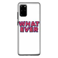 Whatever: Samsung Galaxy S20 Plus Tough Case